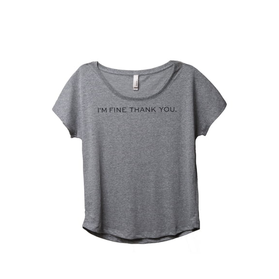 Thread Tank Im Fine Thank You Women's Relaxed Slouchy Dolman T-Shirt Tee Heather Grey Small