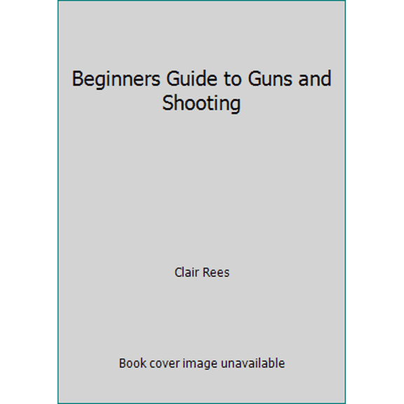 Pre-Owned Beginners Guide to Guns and Shooting (Paperback) 0873490290 9780873490290