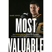 GARE JOYCE Most Valuable: How Sidney Crosby Became the Best Player in Hockey's Greatest Era and Changed the Game Forever (Hardcover)
