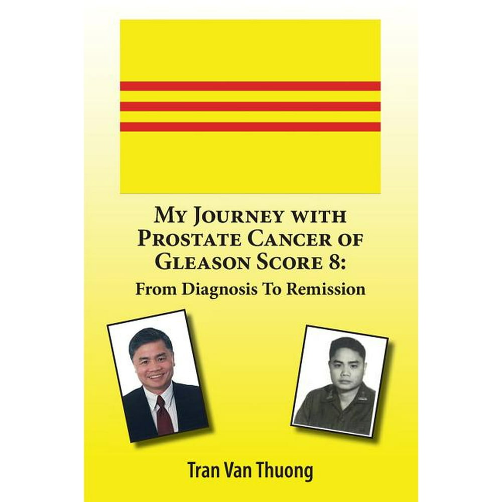 My Journey with Prostate Cancer of Gleason Score 8 From Diagnosis to