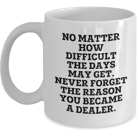

Dealer Proud No Matter How Difficult the Days Get White Coffee Mug Graduation Gift for Men and Women