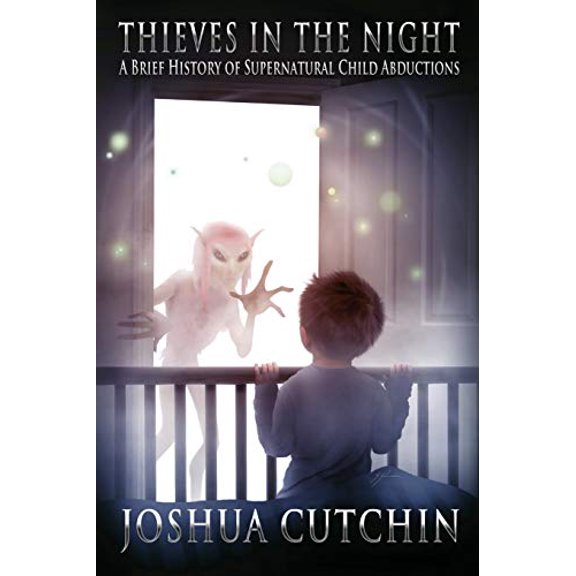 Pre-Owned Thieves in the Night: A Brief History of Supernatural Child Abductions (Paperback) by Joshua Cutchin