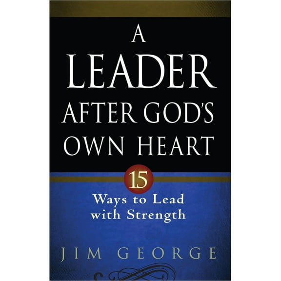 Pre-Owned A Leader After God's Own Heart: 15 Ways to Lead with Strength (Paperback) 0736937005 9780736937009
