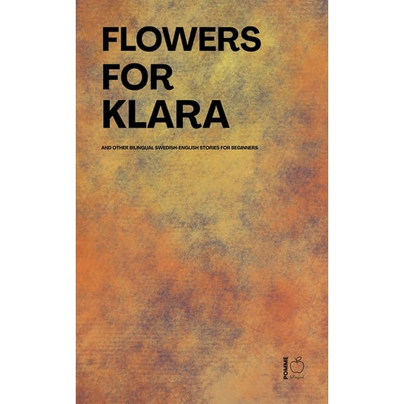 Flowers For Klara And Other Bilingual Swedish-English Stories For Beginners, (Paperback)
