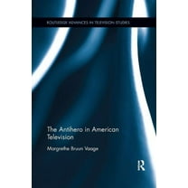 Routledge Advances in Television Studies The Antihero in American Television, (Paperback)