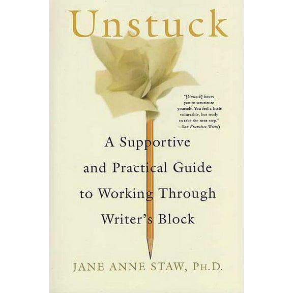 Unstuck: A Supportive and Practical Guide to Working Through Writer's Block, (Paperback)