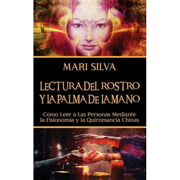 Lectura del rostro y la palma de la mano: Cómo leer a las personas mediante la fisionomía y la quiromancia chinas, (Hardcover)
