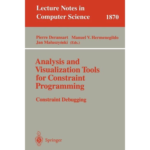 Lecture Notes in Computer Science Analysis and Visualization Tools for Constraint Programming: Constraint Debugging, Book 1870, (Paperback)
