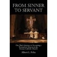 thumbnail image 1 of Pre-Owned From Sinner to Servant: One Man's Journey to Becoming a Permanent Deacon in the Roman Catholic Church (Paperback) 1425977200 9781425977207, 1 of 1