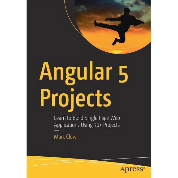 Angular 5 Projects: Learn to Build Single Page Web Applications Using 70  Projects, (Paperback)