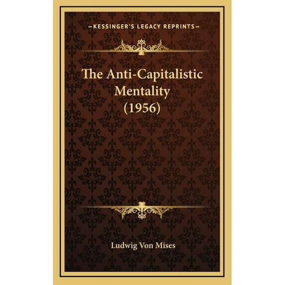 The Anti-Capitalistic Mentality (1956) (Hardcover)