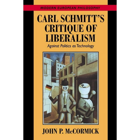 Modern European Philosophy Carl Schmitt's Critique of Liberalism: Against Politics as Technology, (Paperback)