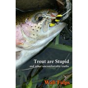 WALTER E FULPS; LINDA C FULPS Trout Are Stupid : and other uncomfortable truths (Paperback)