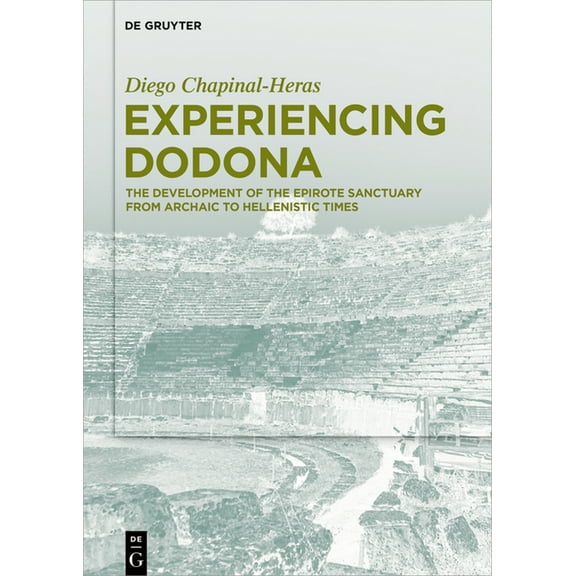 Experiencing Dodona: The Development of the Epirote Sanctuary from Archaic to Hellenistic Times, (Hardcover)