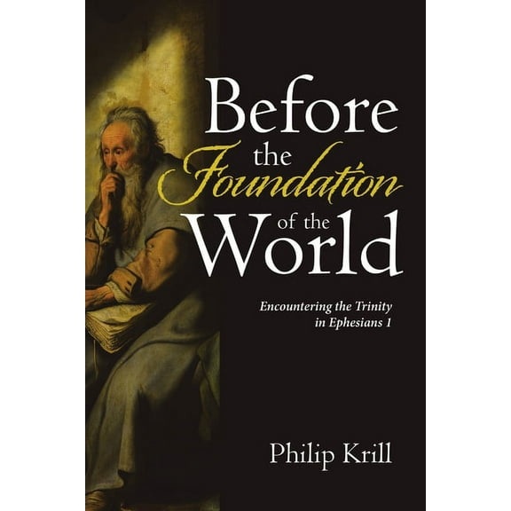 Before the Foundation of the World: Encountering the Trinity in Ephesians 1, (Paperback)