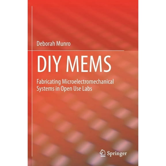 DIY Mems: Fabricating Microelectromechanical Systems in Open Use Labs, (Paperback)