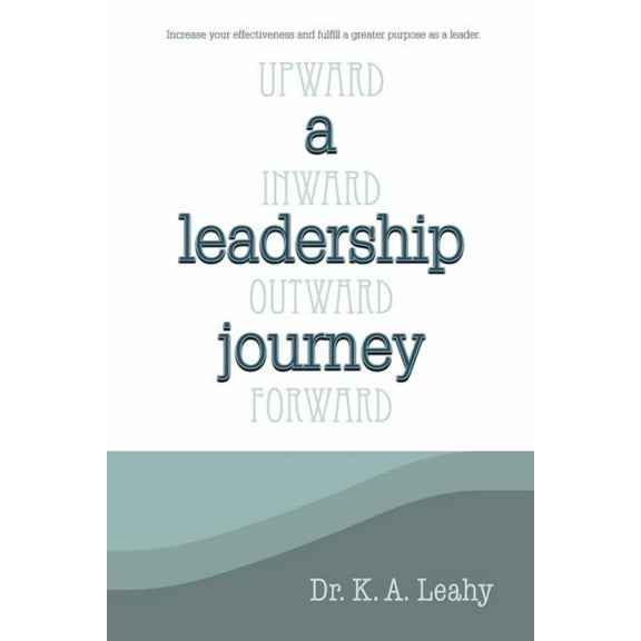 A Leadership Journey: Upward, Inward, Outward, and Forward