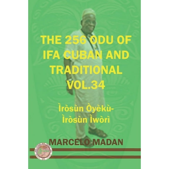 The 256 Odu Ifa Cuban and Traditional Vol. 34 Iroso Oyeku-Irosun Iwori (Paperback) by Marcelo Madan