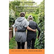 Pre-Owned My Parent's Keeper: The Guilt, Grief, Guesswork, and Unexpected Gifts of Caregiving (Yale University Press Health & Wellness) Paperback