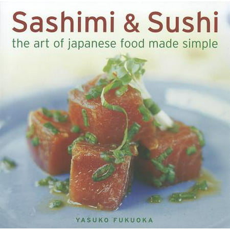 Sashimi & Sushi : The Art of Japanese Food Made