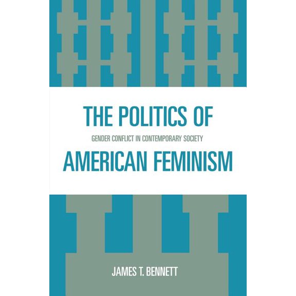 Politics of American Feminism: Gender Conflict in Contemporary Society, (Paperback)