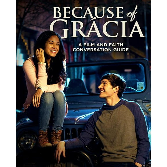Because of GrÃ¡cia: A Film and Faith Conversation Guide, (Paperback)