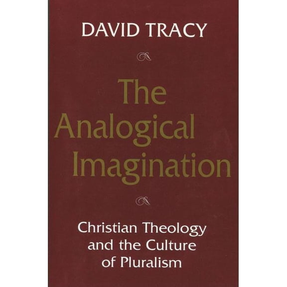 The Analogical Imagination: Christian Theology and the Culture of Pluralism, (Paperback)
