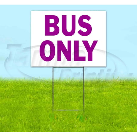 Bus Only (18 x 24 ) Yard Sign Includes Metal Step Stake