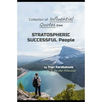 Collection of : Influential quotes from Stratospheric Successful People by Tran Karabatsos (Paperback)