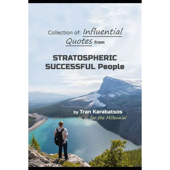Collection of : Influential quotes from Stratospheric Successful People by Tran Karabatsos (Paperback)