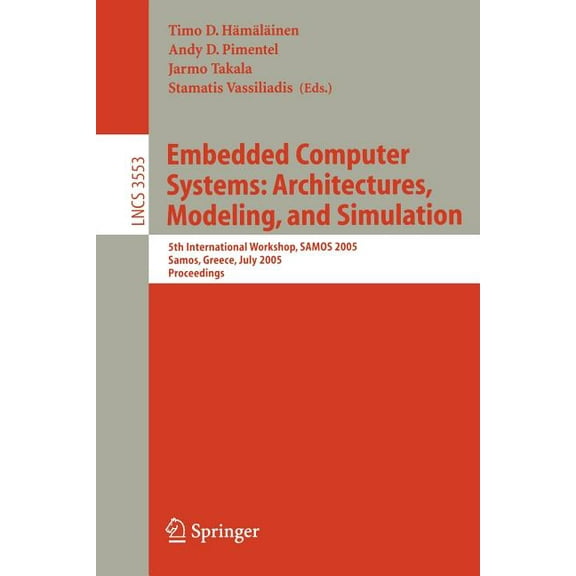 Embedded Computer Systems: Architectures, Modeling, and Simulation: 5th International Workshop, Samos 2005, Samos, Greec, (Paperback)