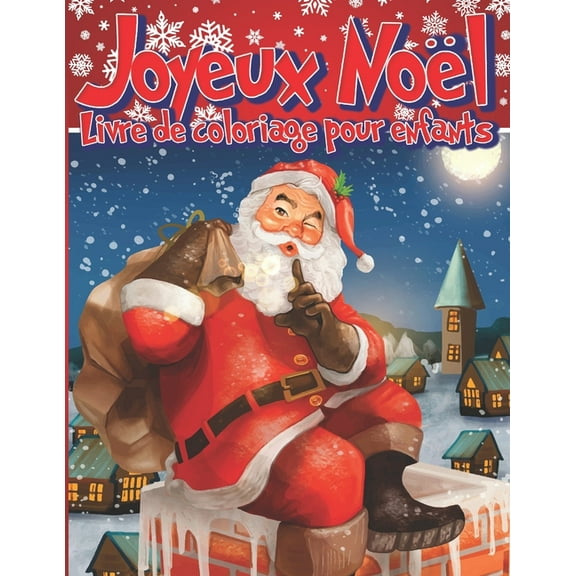 JOYEUX NOÃL Livre de Coloriages pour Enfants: Cahier de coloriage pour enfants de 4 Ã  10 ans - Un cahier d'activitÃ© de N, (Paperback)