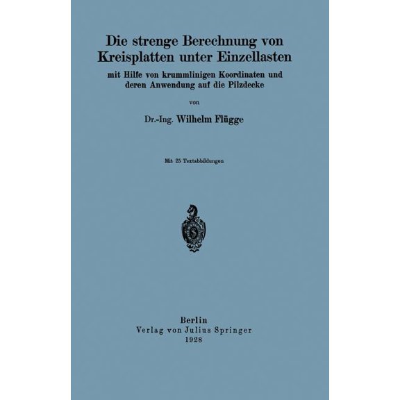 Die Strenge Berechnung Von Kreisplatten Unter Einzellasten: Mit Hilfe Von Krummlinigen Koordinaten Und Deren Anwendung A, (Paperback)