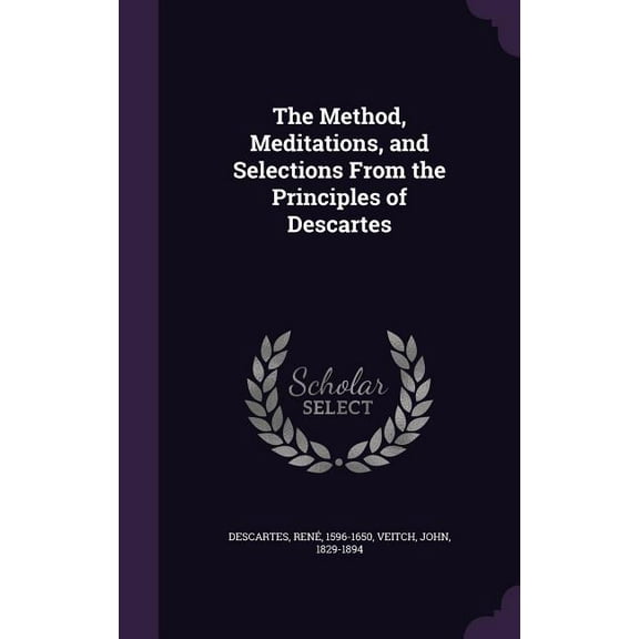 The Method, Meditations, and Selections From the Principles of Descartes (Hardcover)