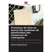 Processus de mise en oeuvre des systmes de planification des ressources de l'entreprise (Paperback)