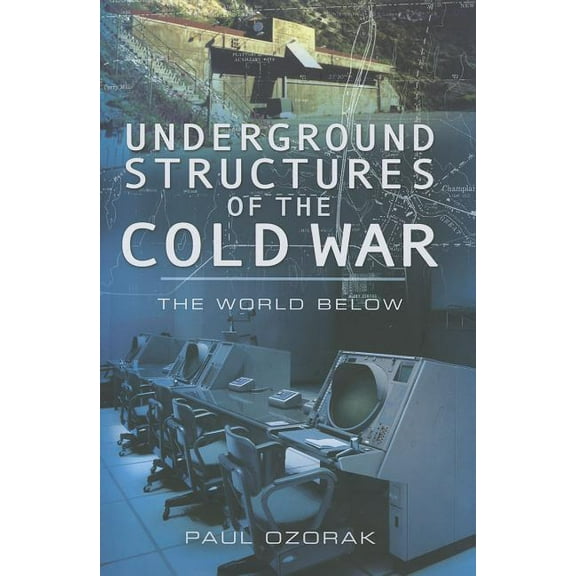 Underground Structures of the Cold War: The World Below, (Hardcover)