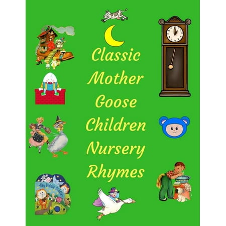 Classic Mother Goose Children Nursery Rhymes: Over 250 Best Loved Mother Goose (The Best Rhymes Ever)
