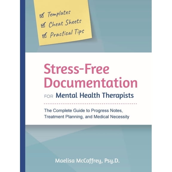 Stress-Free Documentation for Mental Health Therapists: The Complete Guide to Progress Notes, Treatment Planning, and Me, (Paperback)