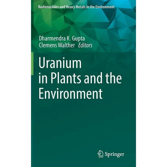 Radionuclides and Heavy Metals in the En Uranium in Plants and the Environment, (Hardcover)