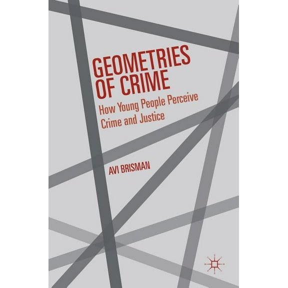Geometries of Crime: How Young People Perceive Crime and Justice, (Hardcover)
