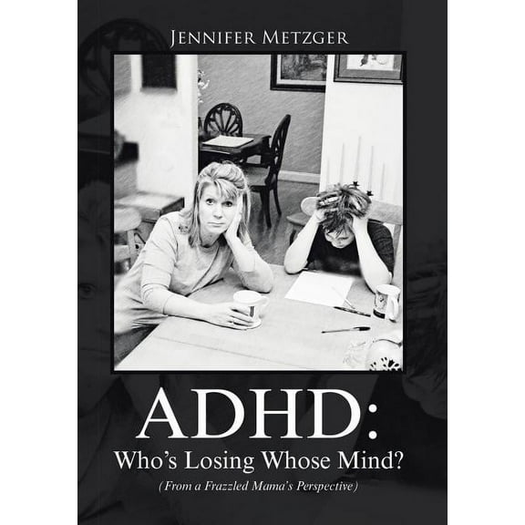 ADHD: Who's Losing Whose Mind? (From a Frazzled Mama's Perspective), (Paperback)