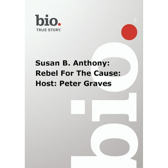 Biography - Susan B Anthony Reble For The Cause