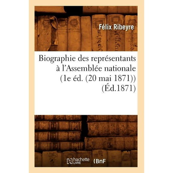 Histoire: Biographie Des Représentants À l'Assemblée Nationale (1e Éd. (20 Mai 1871)) (Éd.1871) (Paperback)