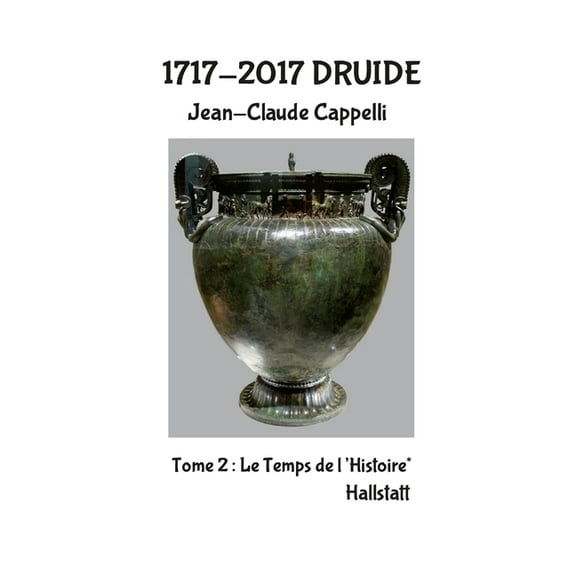 1717-2017 Druide: Tome 2 Le Temps de l'Histoire* Hallstatt, (Paperback)