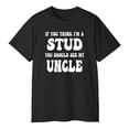thumbnail image 3 of If You Think I’m a Stud You Should See My Uncle T-Shirt – Funny Family Graphic Tee, 3 of 5