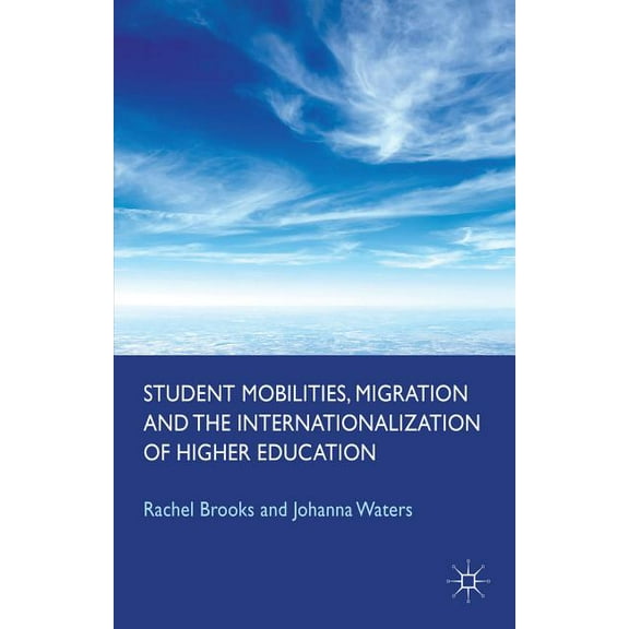 Student Mobilities, Migration and the Internationalization of Higher Education, (Paperback)