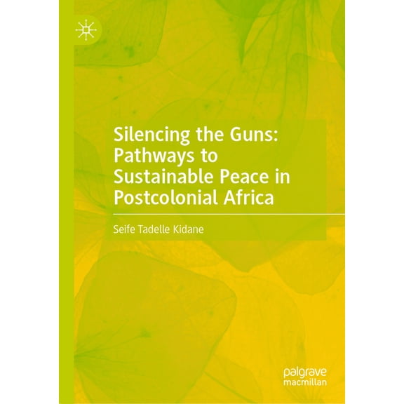 Silencing the Guns: Pathways to Sustainable Peace in Postcolonial Africa, (Hardcover)