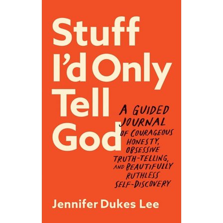 Stuff I'd Only Tell God: A Guided Journal of Courageous Honesty, Obsessive Truth-Telling, and Beautifully Ruthless Self-, (Paperback)