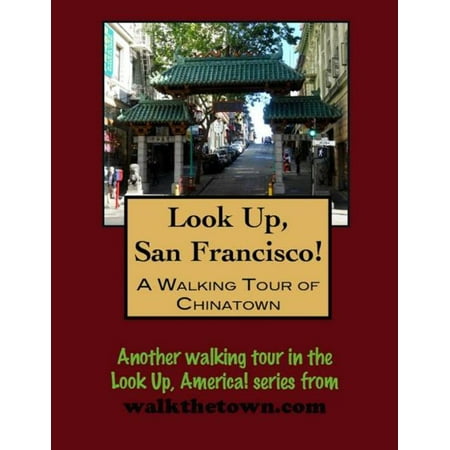 Look Up, San Francisco! A Walking Tour of Chinatown - (Best Of San Francisco Chinatown)