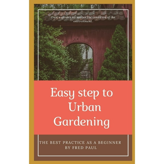 EASY STEP TO URBAN GARDENING - The best practice as a beginner (Paperback)